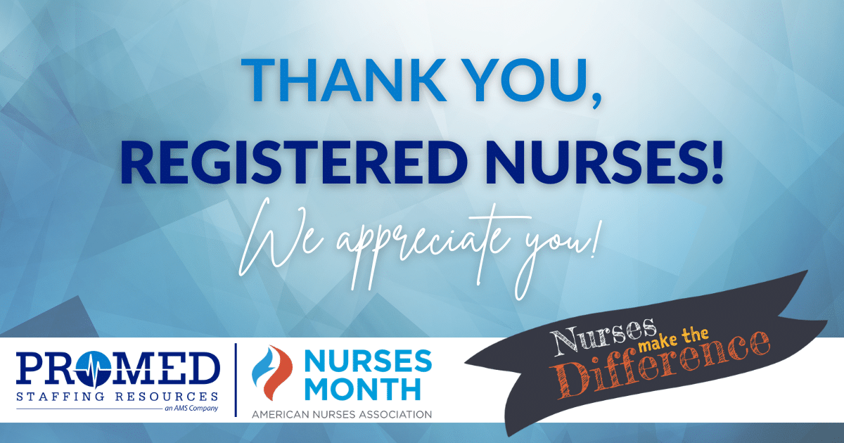 Photo with blue background and the text: Thank You, Registered Nurses! We appreciate You! along with the ProMed Staffing Resources and ANA logos.